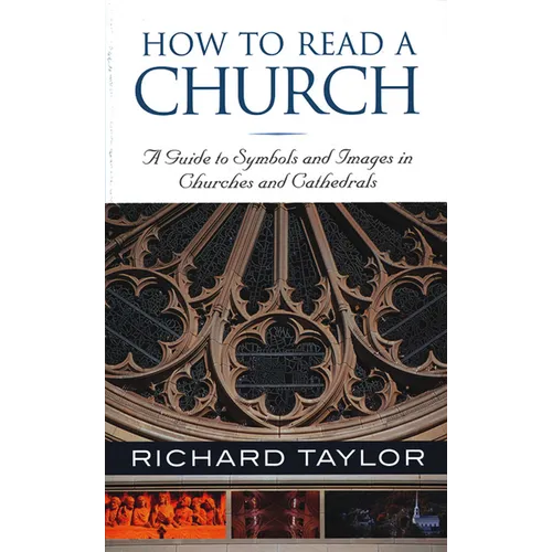 How to Read a Church: A Guide to Symbols and Images in Churches and Cathedrals - Paperback