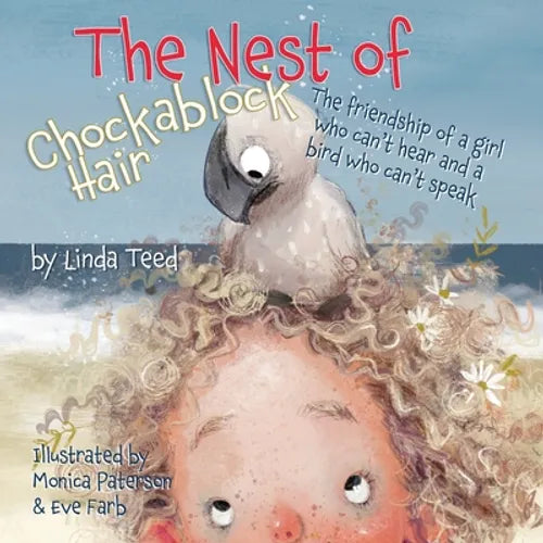The Nest of Chockablock Hair: The friendship of a girl who can't hear and a bird who can't speak - Paperback
