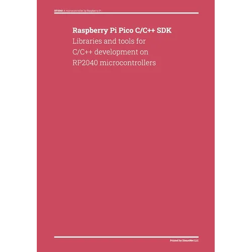 Raspberry Pi Pico C/C++ SDK: Libraries and tools for C/C++ development on RP2040 microcontrollers - Paperback