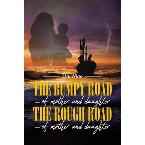 The Bumpy Road - of mother and daughter; The Rough Road - of mother and daughter - Paperback