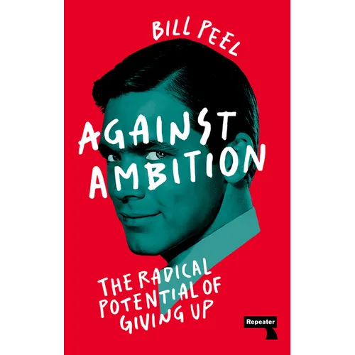 Against Ambition: The Radical Potential of Giving Up