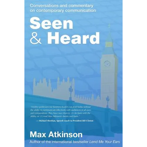 Seen & Heard: Conversations and commentary on contemporary communication in politics, in the media and from around the world - Paperback