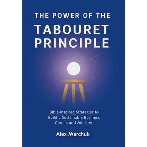 The Power of the Tabouret Principle: Bible-Inspired Strategies to Build a Sustainable Business, Career, and Ministry - Paperback