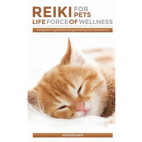 Reiki For Pets: Life Force of Wellness: A beginner's guide to energy healing their loved ones - Paperback
