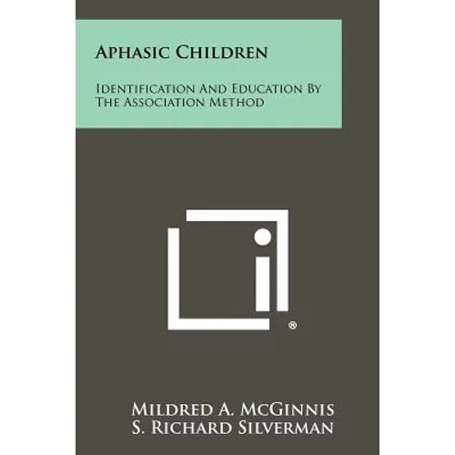 Aphasic Children: Identification And Education By The Association Method - Paperback