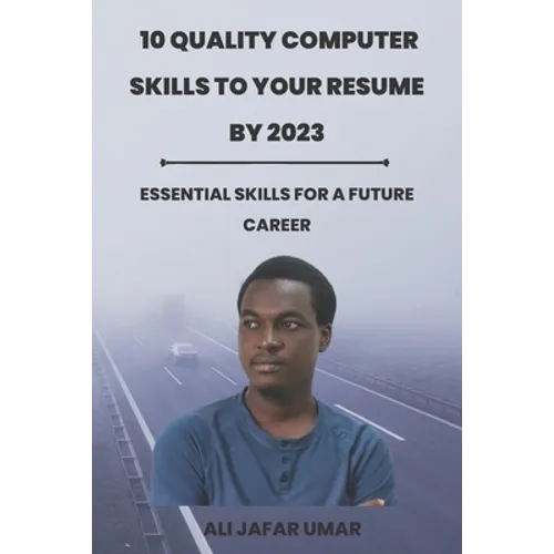 10 Quality Computer Skills to Your Resume by 2023: Essential skills for a future career - Paperback