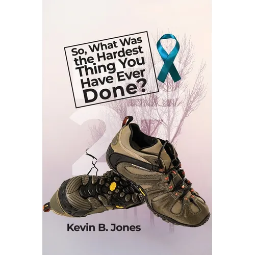 So, What Was the Hardest Thing You Have Ever Done? - Paperback