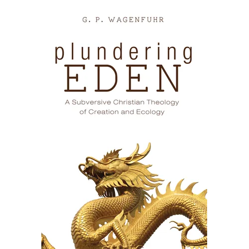 Plundering Eden: A Subversive Christian Theology of Creation and Ecology - Paperback