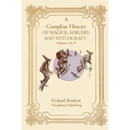 A Compleate History of Magick, Sorcery, and Witchcraft