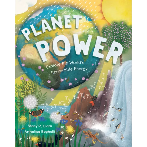 Planet Power: Explore the World's Renewable Energy - Hardcover