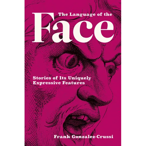 The Language of the Face: Stories of Its Uniquely Expressive Features - Hardcover