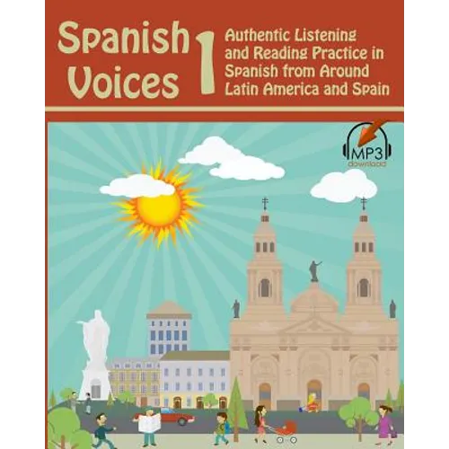 Spanish Voices 1: Authentic Listening and Reading Practice in Spanish from Around Latin America and Spain - Paperback