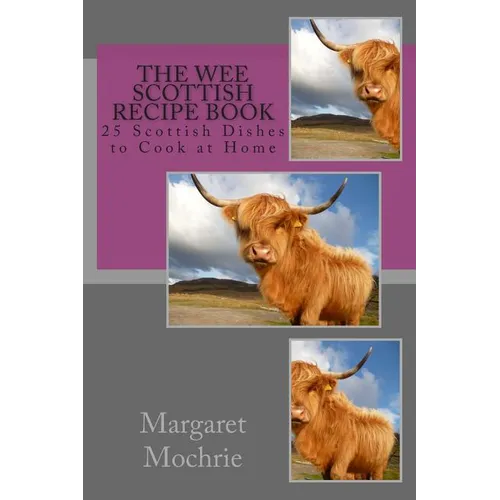 The Wee Scottish Recipe Book: 25 Scottish Dishes to Cook at Home