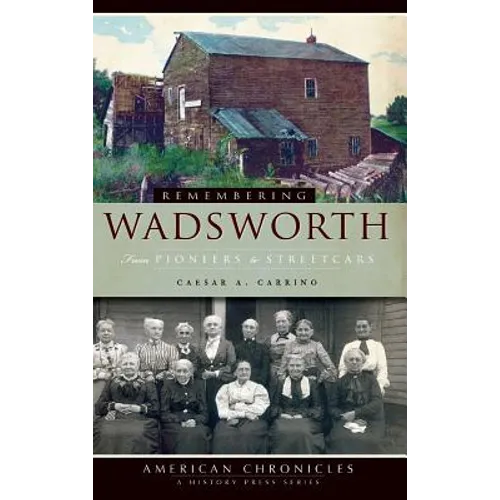 Remembering Wadsworth: From Pioneers to Streetcars - Hardcover