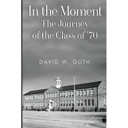 In the Moment: The Journey of the Class of '70 - Paperback