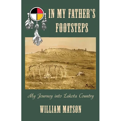 In My Father's Footsteps: My Journey into Lakota Country - Paperback