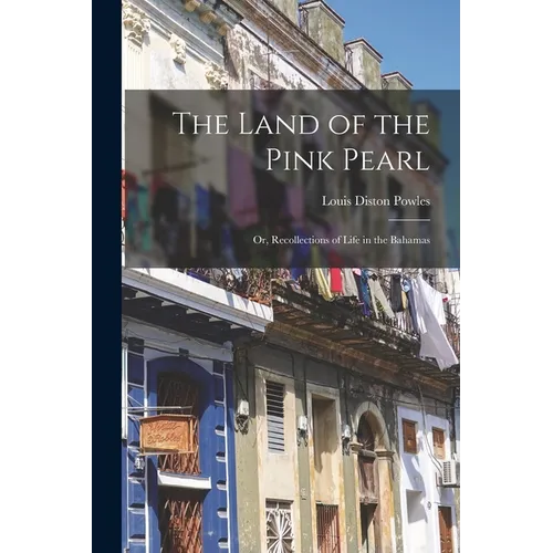 The Land of the Pink Pearl: Or, Recollections of Life in the Bahamas - Paperback