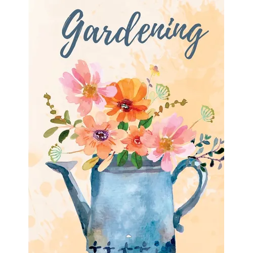 Garden Planner And Log Book: Monthly Gardening Notebook for Recording Important Plant Details of Vegetable, Fruit, Flower, Herb & Ornamental