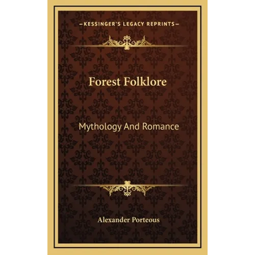 Forest Folklore: Mythology And Romance - Hardcover
