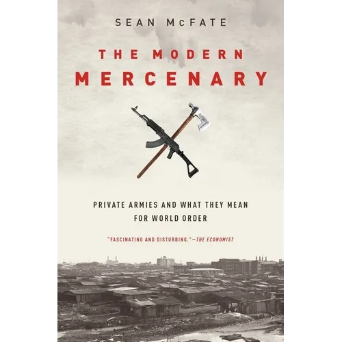 The Modern Mercenary: Private Armies and What They Mean for World Order - Paperback