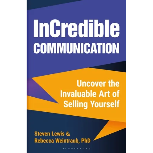 Incredible Communication: Uncover the Invaluable Art of Selling Yourself - Hardcover
