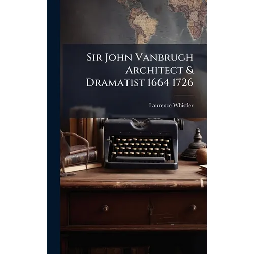 Sir John Vanbrugh Architect & Dramatist 1664 1726 - Hardcover