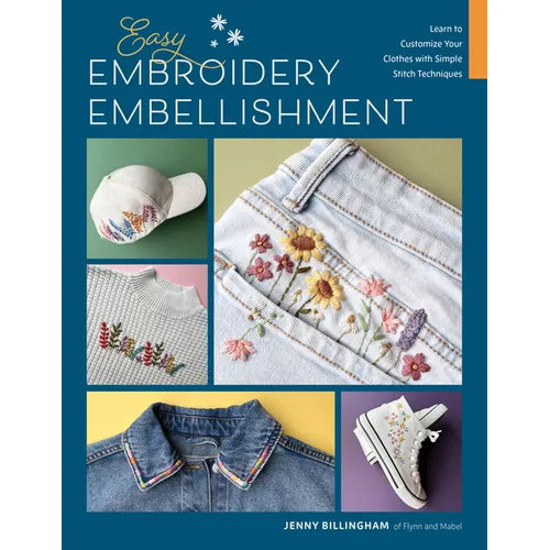 Easy Embroidery Embellishment: Learn to Customize Your Clothes with Simple Stitch Techniques - Paperback