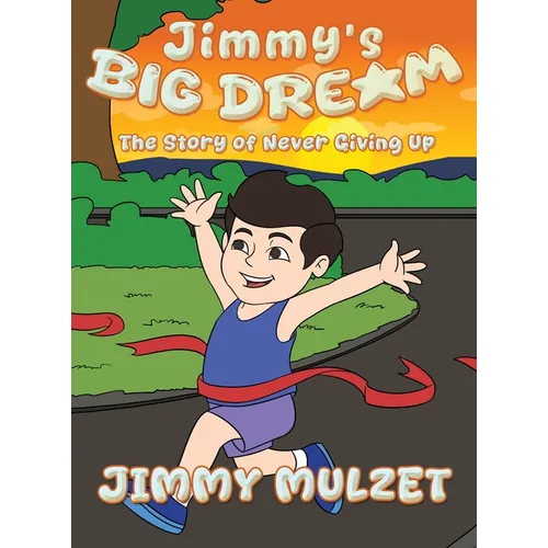 Jimmy's Big Dream: The Story of Never Giving Up - Hardcover