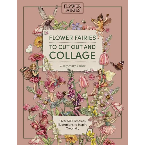 Flower Fairies to Cut Out and Collage: Over 500 Timeless Illustrations to Inspire Creativity - Paperback