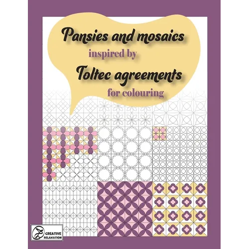 Pansies and mosaics inspired by Toltec agreements: for colouring - Paperback