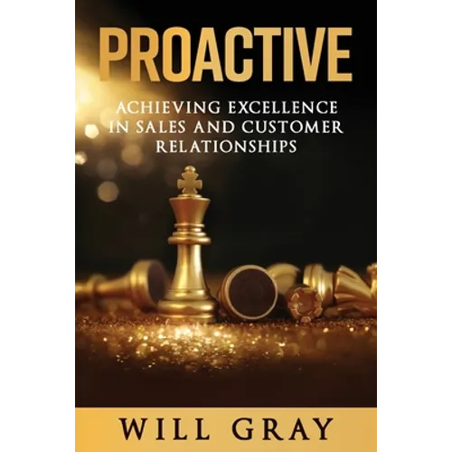 Proactive: Achieving Excellence in Sales and Customer Relationships - Paperback
