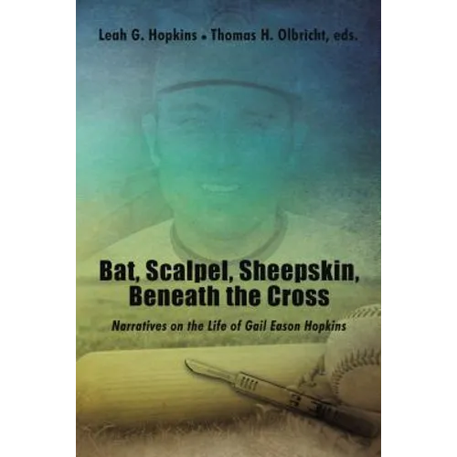 Bat, Scalpel, Sheepskin, Beneath the Cross: Narratives on the Life of Gail Eason Hopkins - Paperback