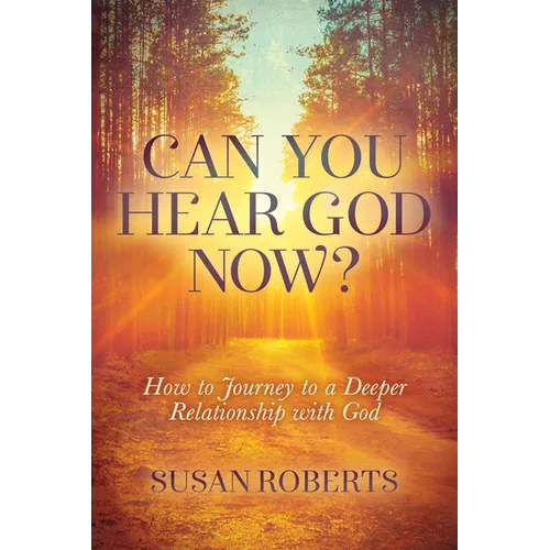 Can You Hear God Now?: How to Journey to a Deeper Relationship with God - Paperback
