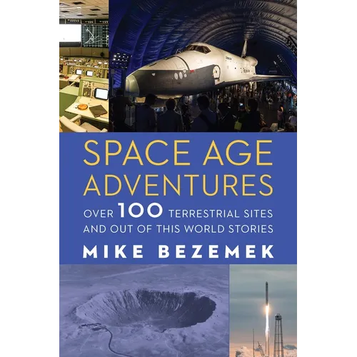 Space Age Adventures: Over 100 Terrestrial Sites and Out of This World Stories - Paperback