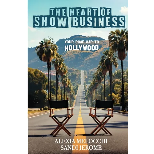 The Heart of Show Business: Your Road Map To Hollywood - Paperback