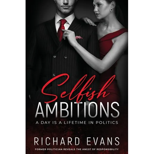 Selfish Ambitions: Ryan Kennedy MP has it all, but is it enough? - Paperback