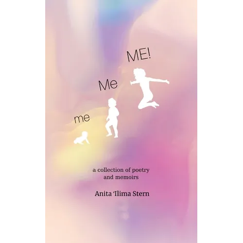 me, Me, ME!: a collection of poetry and memoirs - Paperback