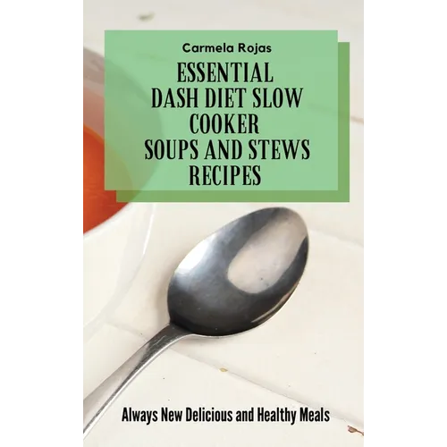 Essential Dash Diet Slow Cooker Soups and Stews Recipes: Always New Delicious and Healthy Meals - Hardcover