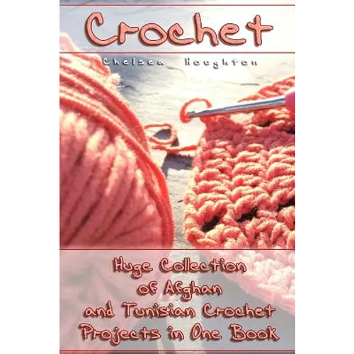 Crochet: Huge Collection of Afghan and Tunisian Crochet Projects in One Book: (Tunisian Crochet Patterns) - Paperback
