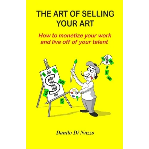 The art of selling your art: How to monetize your work and live off your talent - Paperback