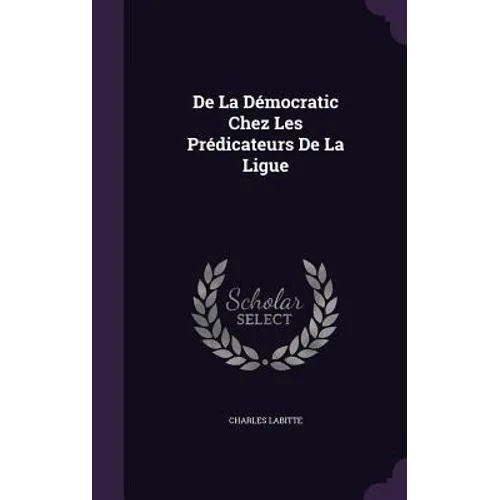 De La Démocratic Chez Les Prédicateurs De La Ligue - Hardcover