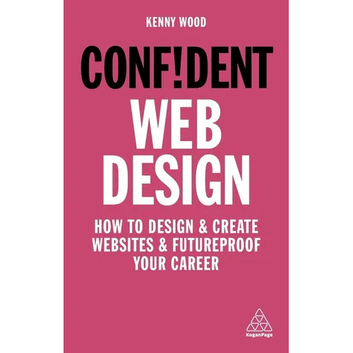 Confident Web Design: How to Design and Create Websites and Futureproof Your Career - Paperback