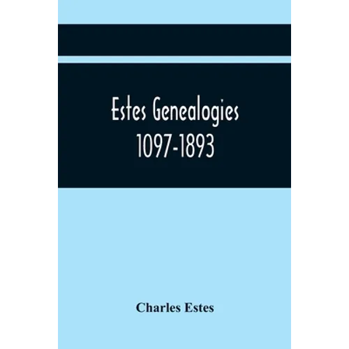 Estes Genealogies. 1097-1893 - Paperback