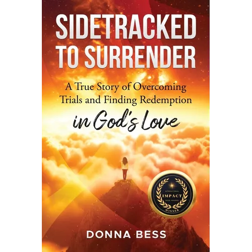 Sidetracked to Surrender: A True Story of Overcoming Trials and Finding Redemption in God's Love - Paperback