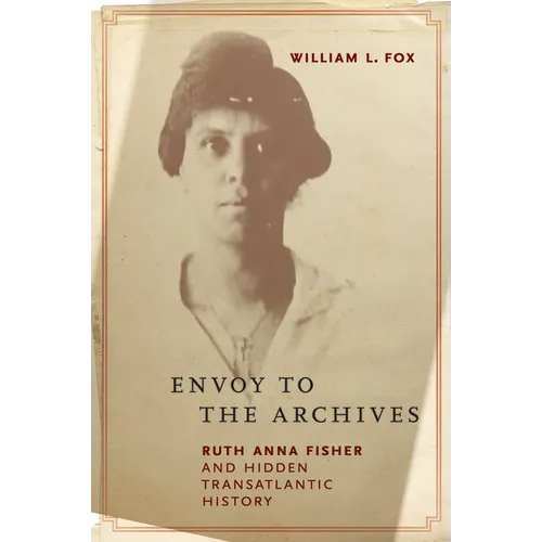 Envoy to the Archives: Ruth Anna Fisher and Hidden Transatlantic History - Paperback