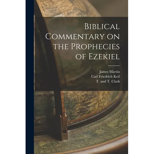 Biblical Commentary on the Prophecies of Ezekiel - Paperback