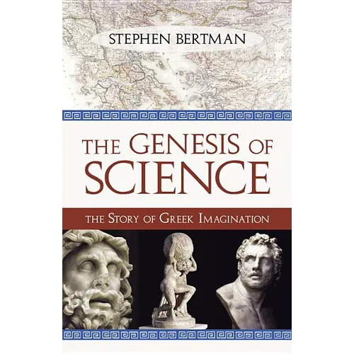 Genesis of Science: The Story of Greek Imagination - Hardcover
