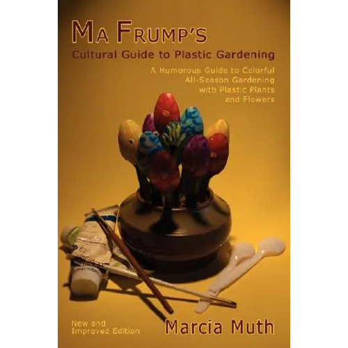 Ma Frump's Cultural Guide to Plastic Gardening - Paperback
