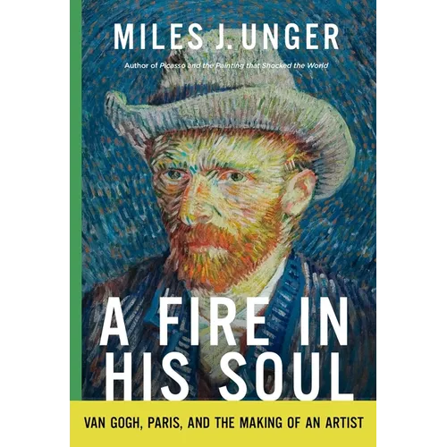 A Fire in His Soul: Van Gogh, Paris, and the Making of an Artist - Hardcover
