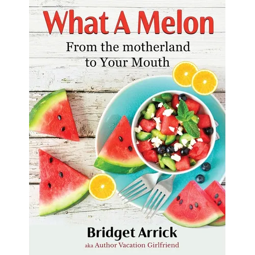 What A Melon: From the the Motherland to Your Mouth - Hardcover